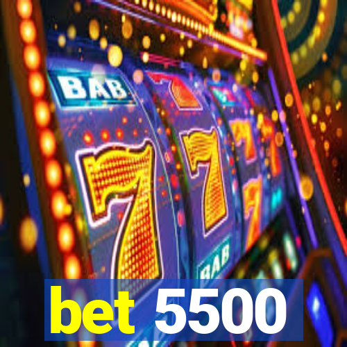 bet 5500